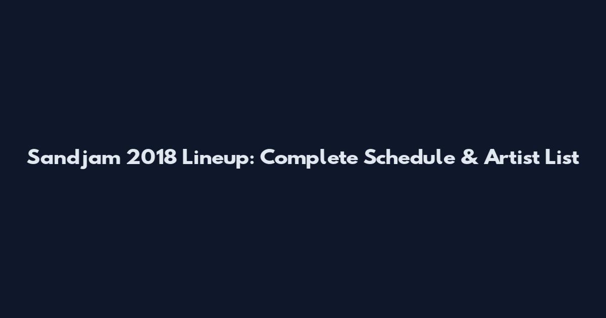 Sandjam 2018 Lineup: Complete Schedule & Artist List