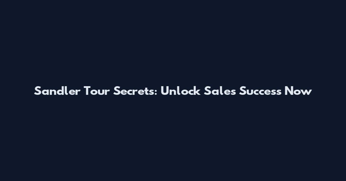 Sandler Tour Secrets: Unlock Sales Success Now