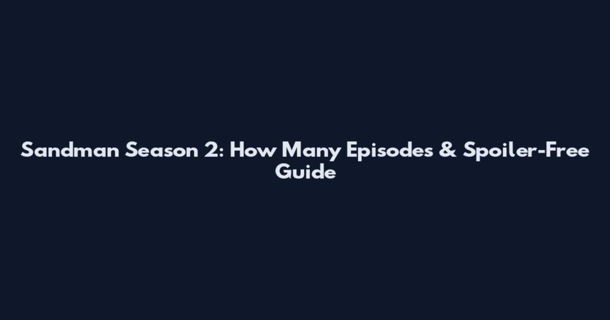 Sandman Season 2: How Many Episodes & Spoiler-Free Guide