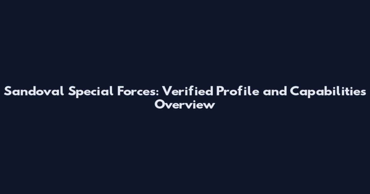 Sandoval Special Forces: Verified Profile and Capabilities Overview