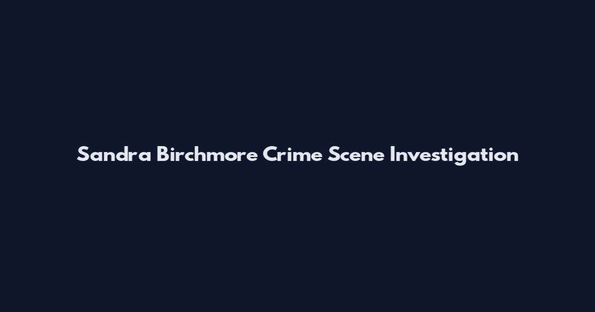 Sandra Birchmore Crime Scene Investigation