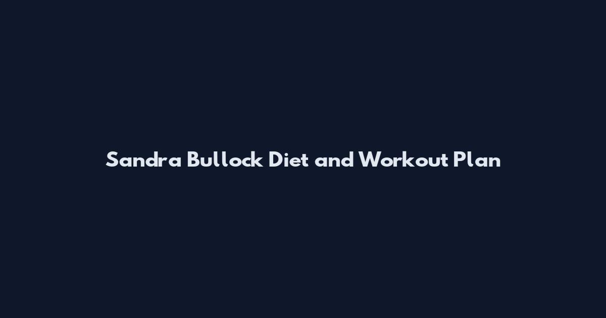 Sandra Bullock Diet and Workout Plan