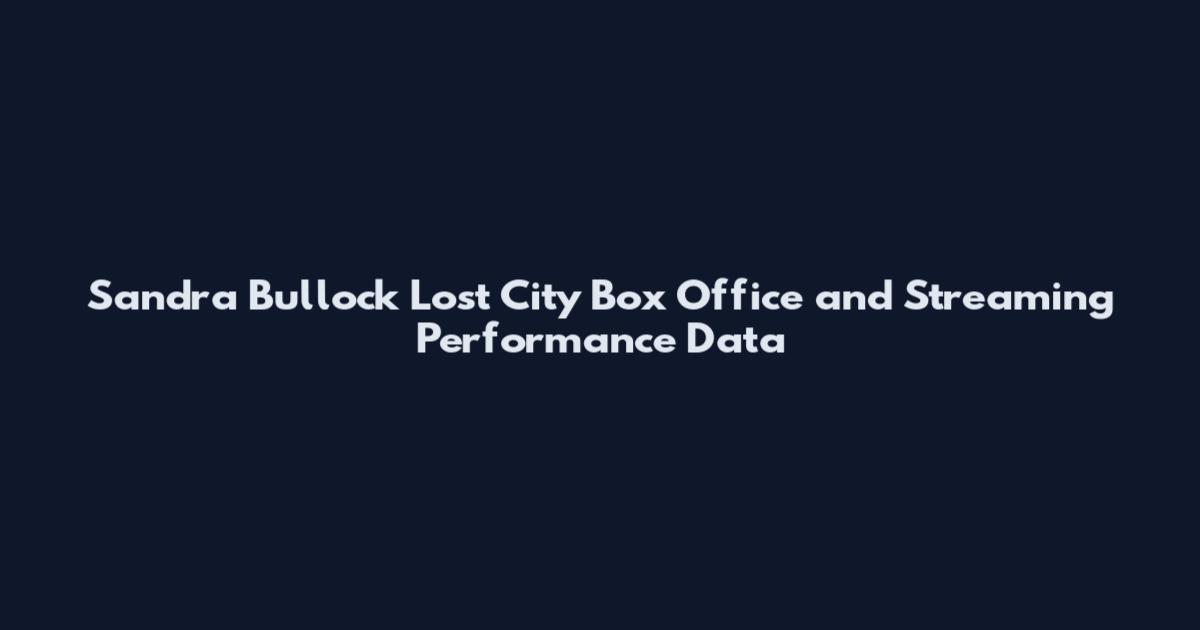 Sandra Bullock Lost City Box Office and Streaming Performance Data
