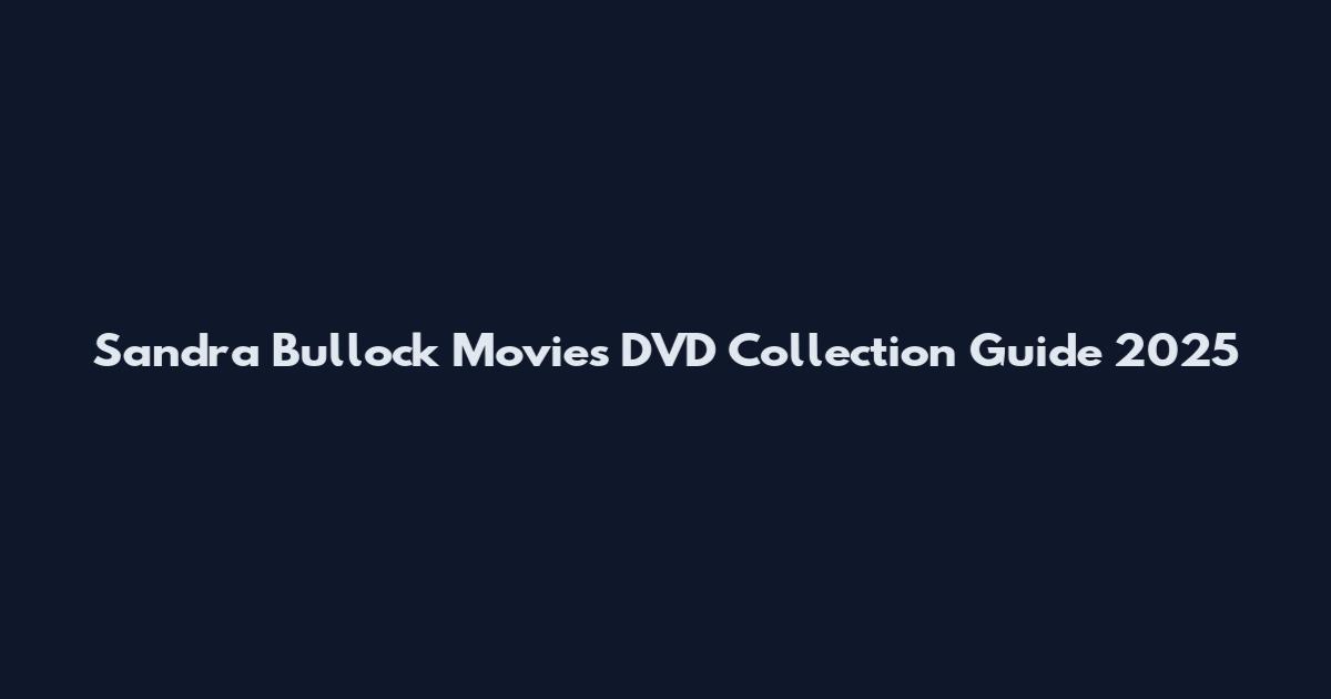 Sandra Bullock Movies DVD Collection Guide 2025
