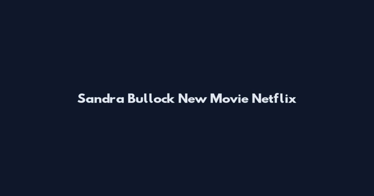 Sandra Bullock New Movie Netflix