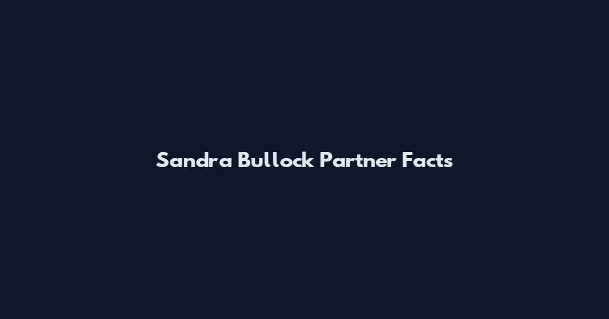 Sandra Bullock Partner Facts