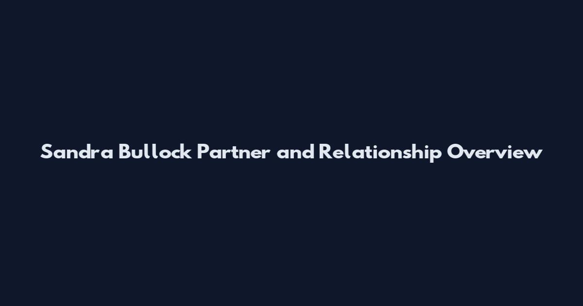Sandra Bullock Partner and Relationship Overview