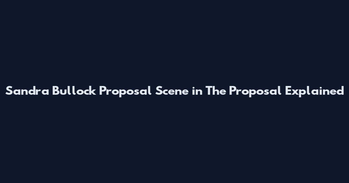 Sandra Bullock Proposal Scene in The Proposal Explained