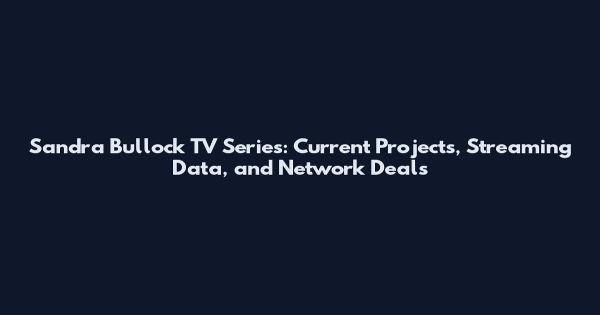 Sandra Bullock TV Series: Current Projects, Streaming Data, and Network Deals