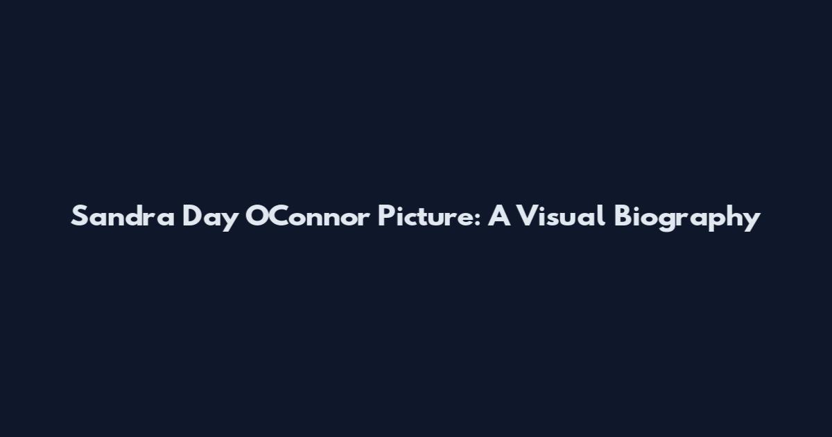 Sandra Day O'Connor Picture: A Visual Biography