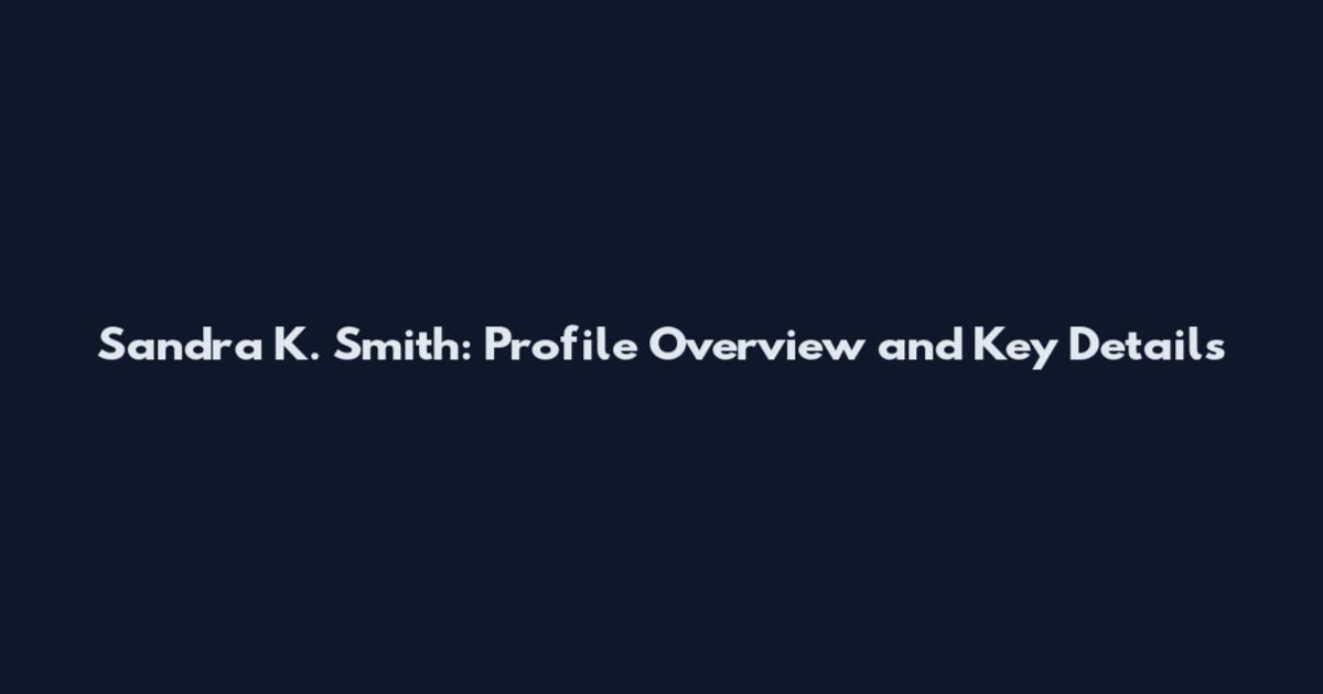 Sandra K. Smith: Profile Overview and Key Details