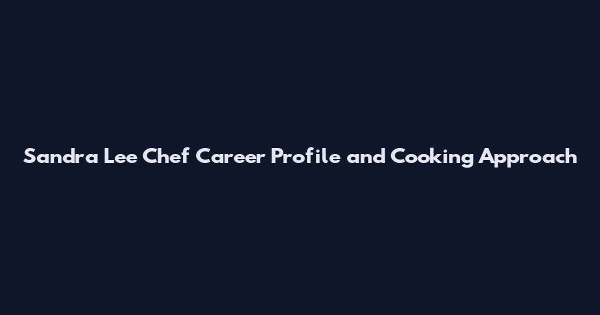 Sandra Lee Chef Career Profile and Cooking Approach