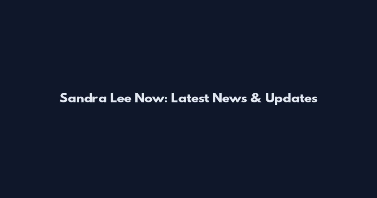 Sandra Lee Now: Latest News & Updates
