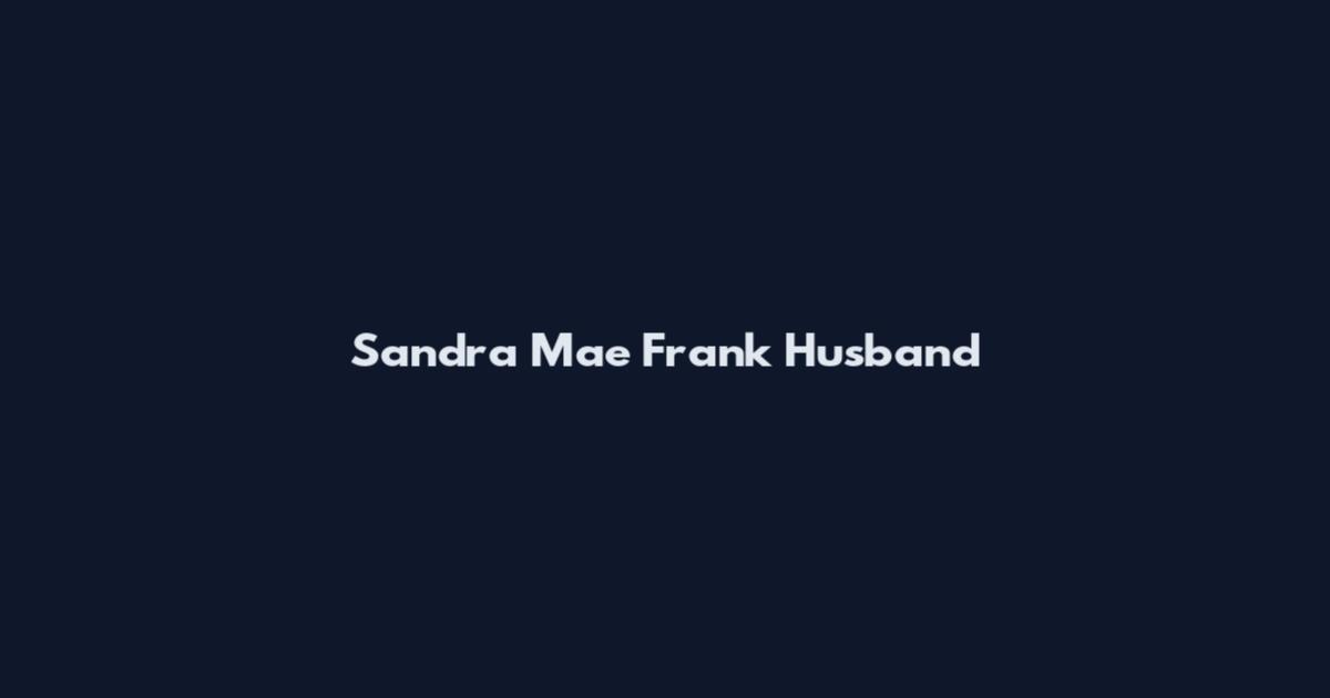 Sandra Mae Frank Husband