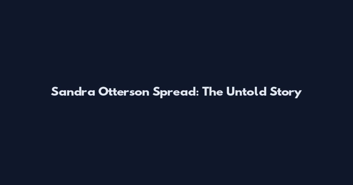 Sandra Otterson Spread: The Untold Story