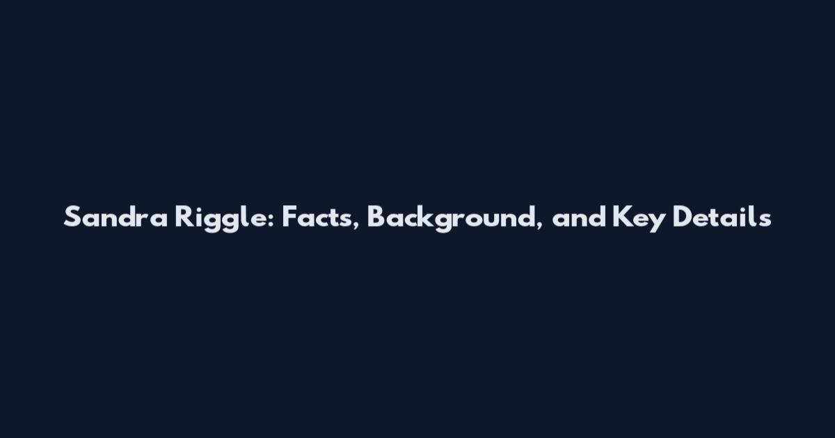 Sandra Riggle: Facts, Background, and Key Details