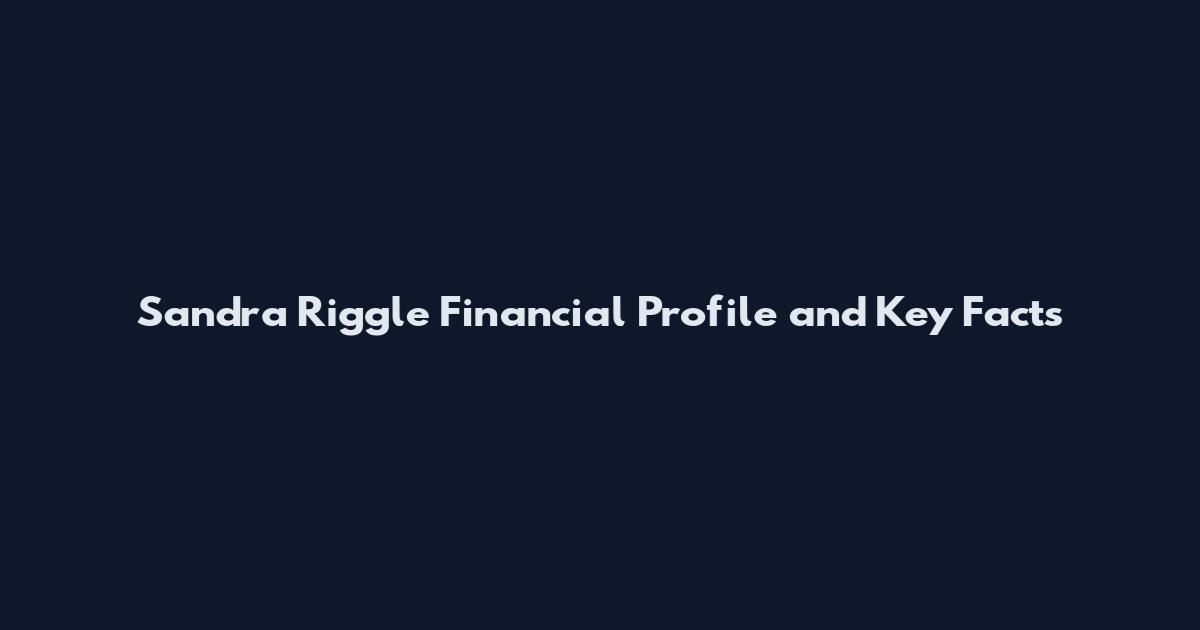 Sandra Riggle Financial Profile and Key Facts