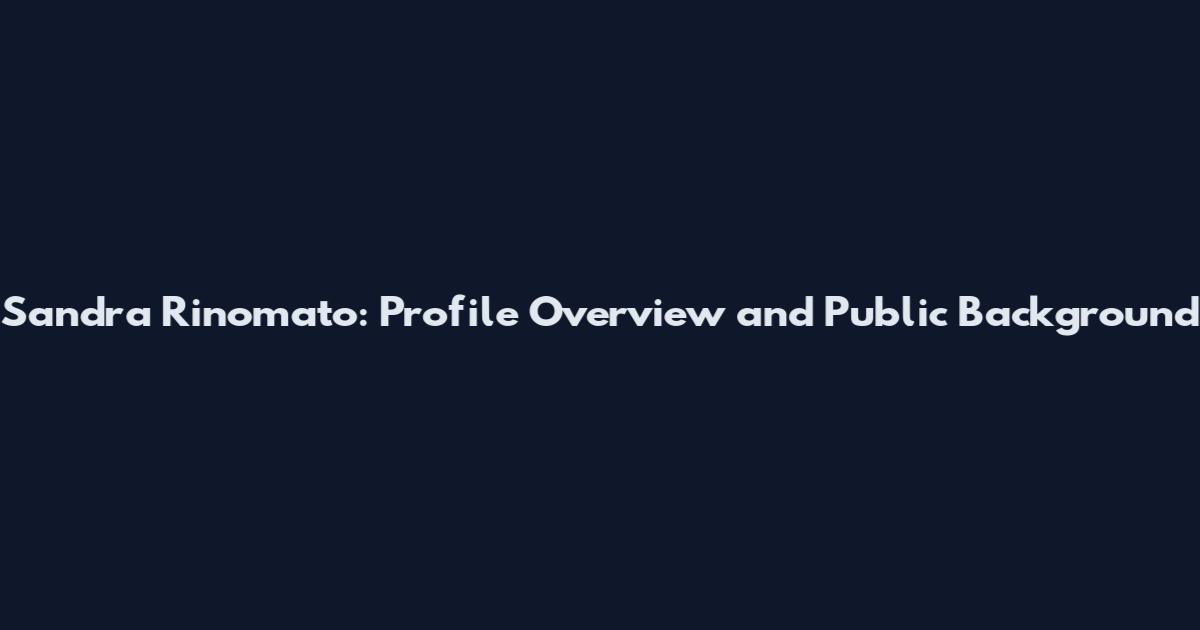 Sandra Rinomato: Profile Overview and Public Background