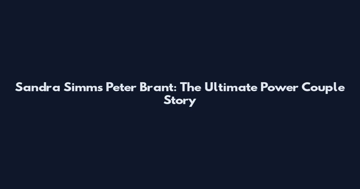 Sandra Simms Peter Brant: The Ultimate Power Couple Story