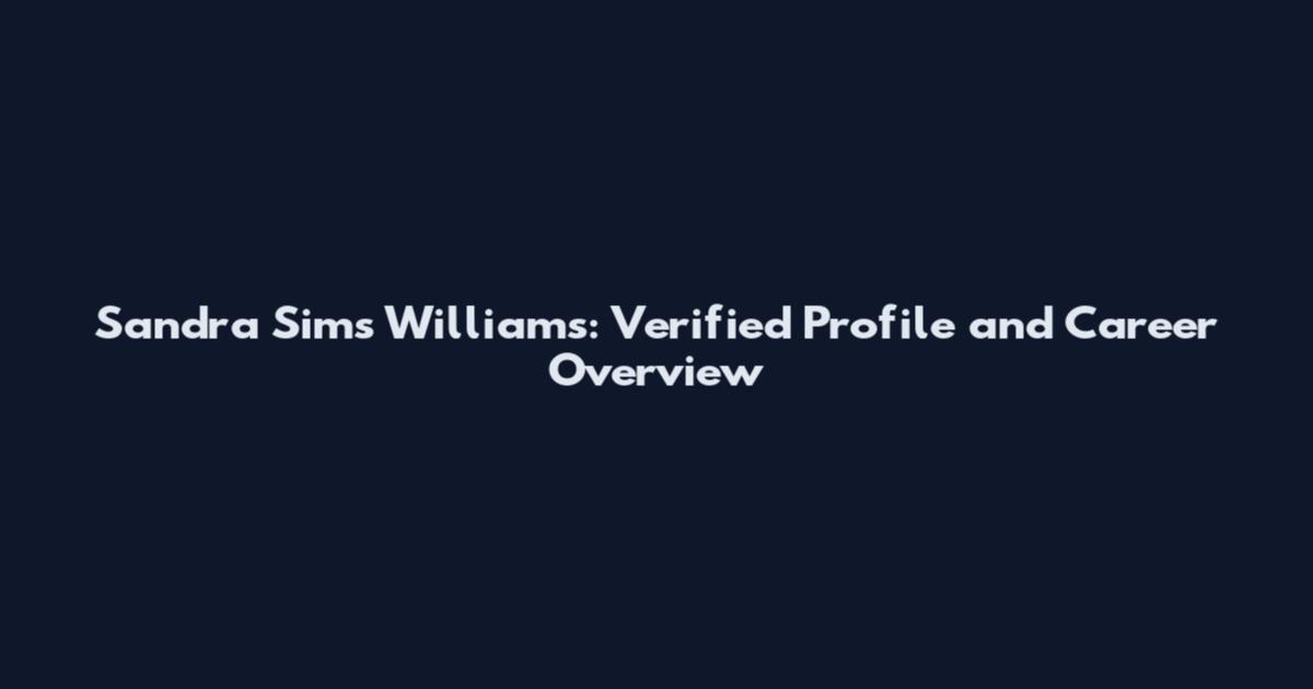 Sandra Sims Williams: Verified Profile and Career Overview