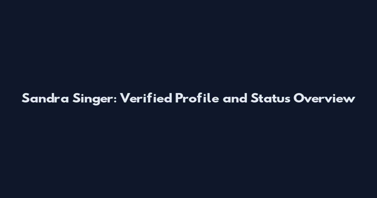 Sandra Singer: Verified Profile and Status Overview