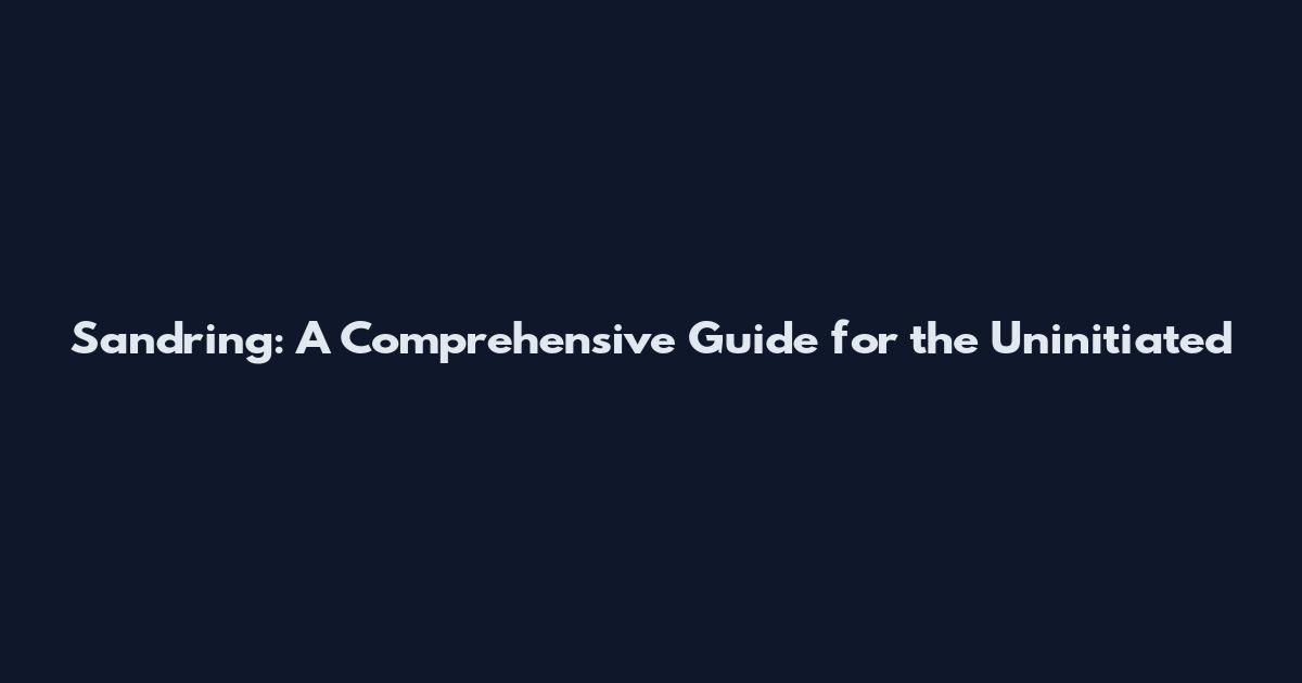 Sandring: A Comprehensive Guide for the Uninitiated