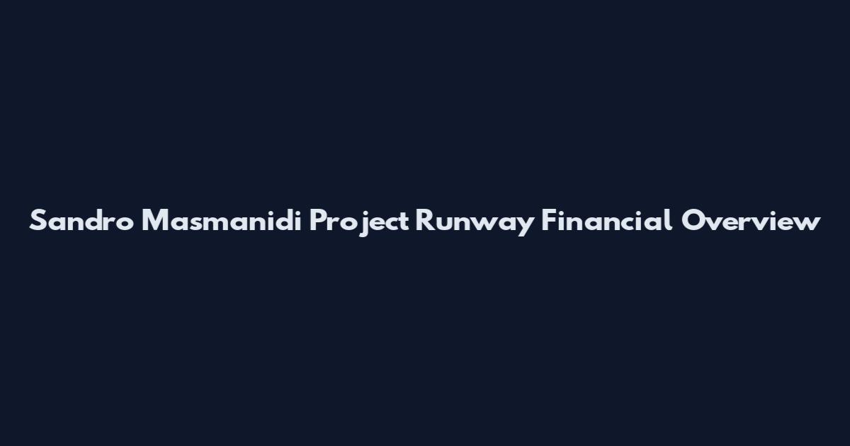 Sandro Masmanidi Project Runway Financial Overview