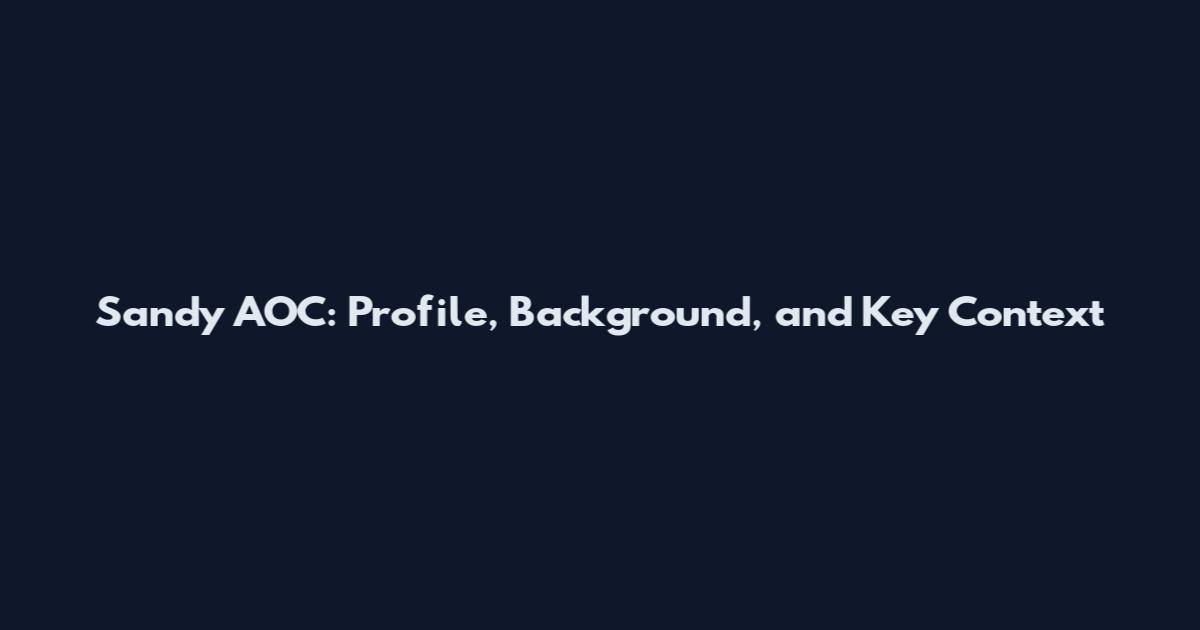 Sandy AOC: Profile, Background, and Key Context