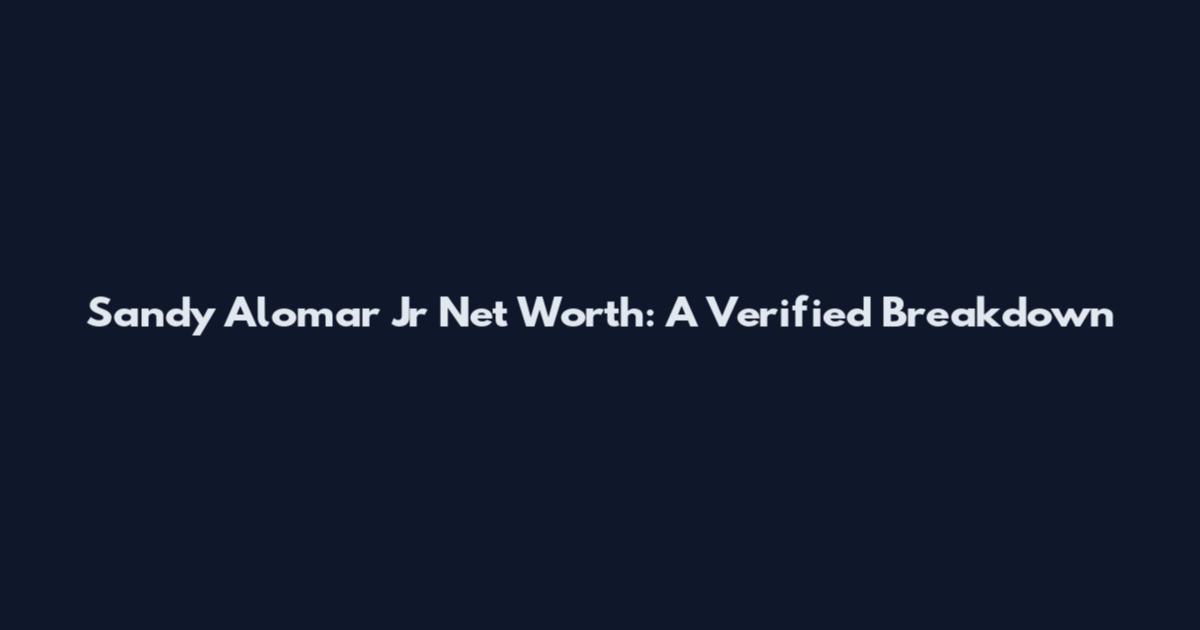 Sandy Alomar Jr Net Worth: A Verified Breakdown