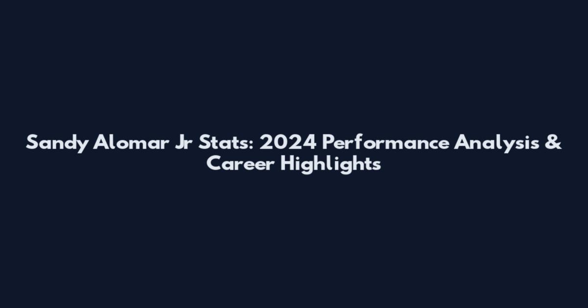 Sandy Alomar Jr Stats: 2024 Performance Analysis & Career Highlights