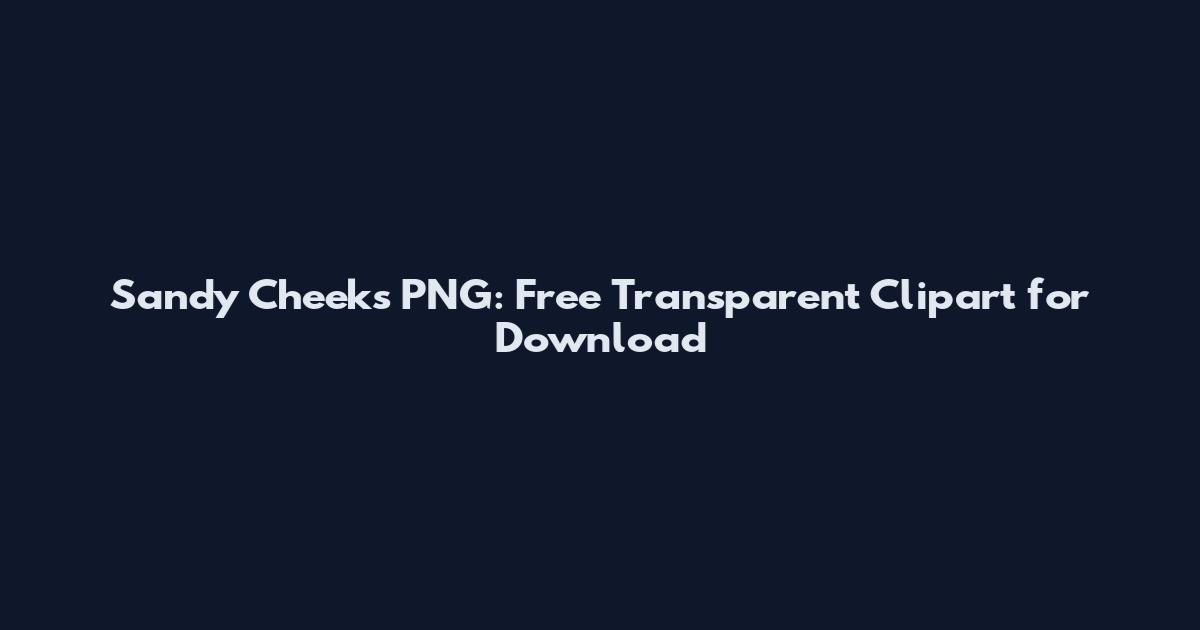 Sandy Cheeks PNG: Free Transparent Clipart for Download