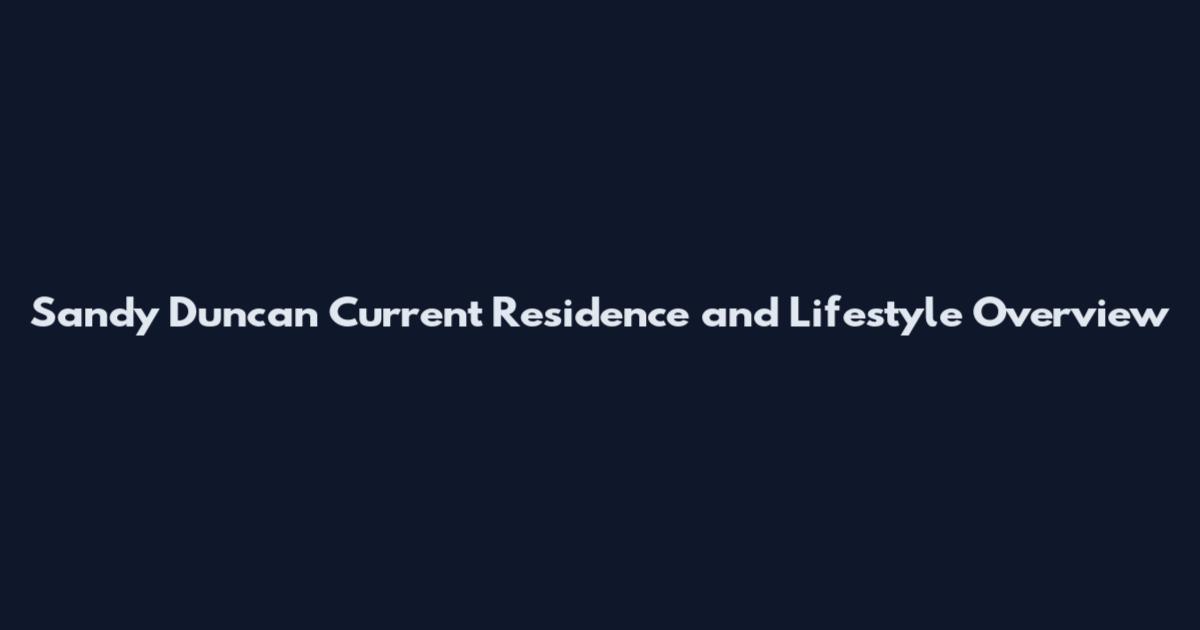 Sandy Duncan Current Residence and Lifestyle Overview
