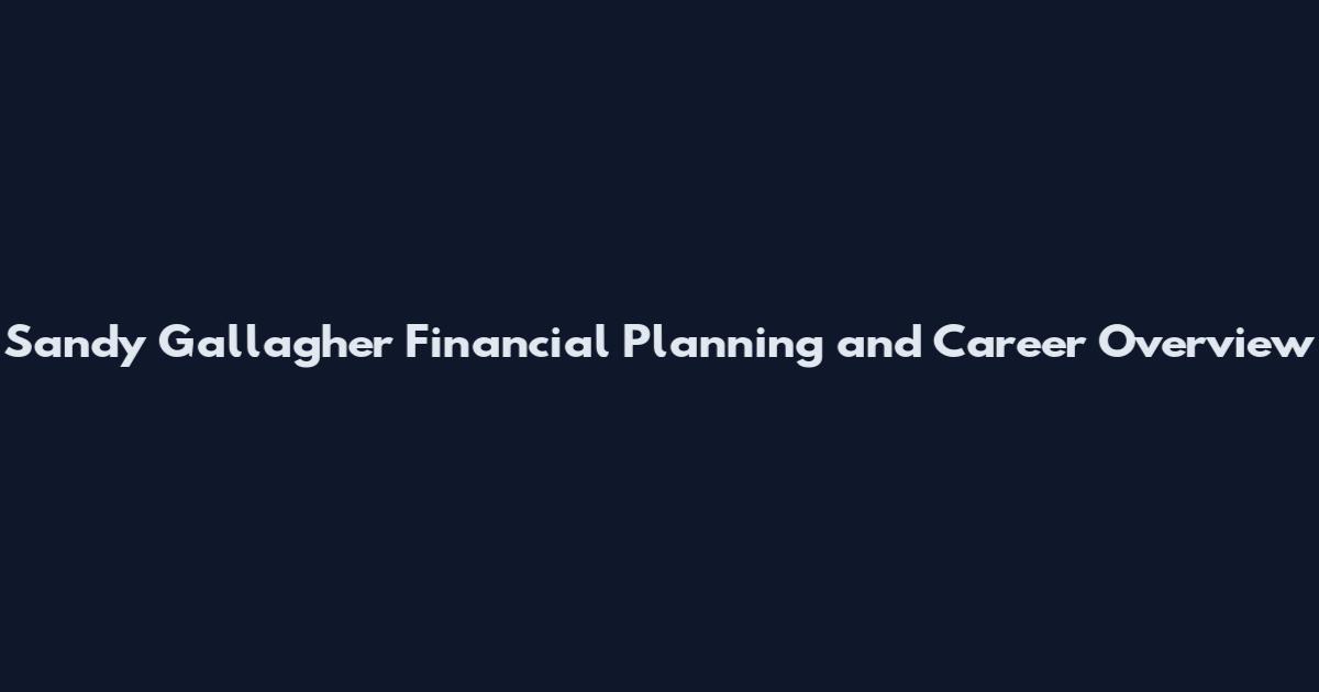 Sandy Gallagher Financial Planning and Career Overview