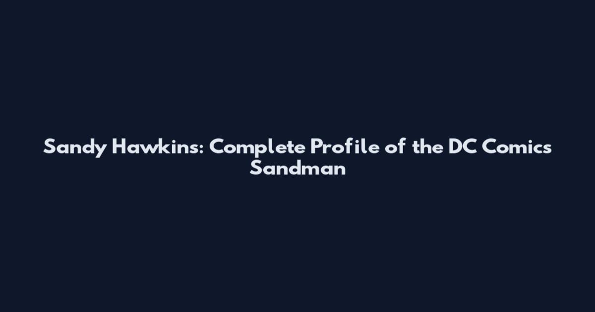 Sandy Hawkins: Complete Profile of the DC Comics Sandman