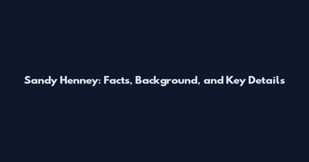 Sandy Henney: Facts, Background, and Key Details