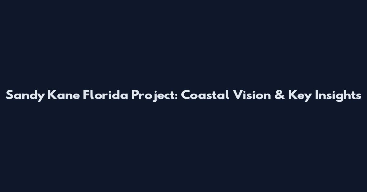 Sandy Kane Florida Project: Coastal Vision & Key Insights