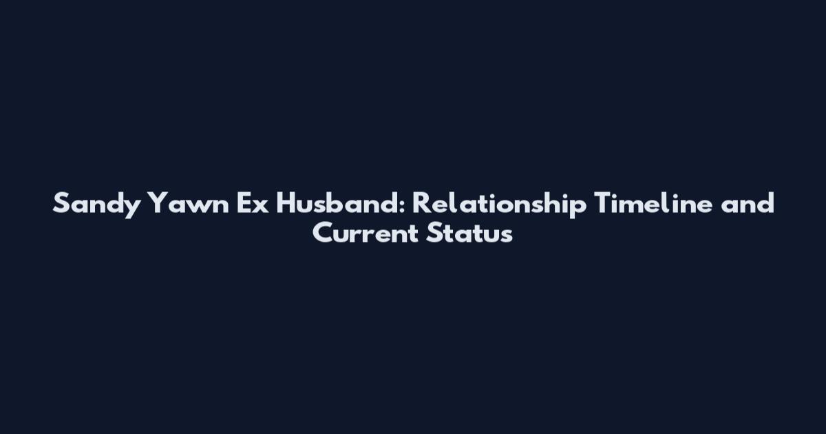 Sandy Yawn Ex Husband: Relationship Timeline and Current Status