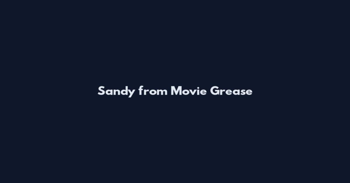 Sandy from Movie Grease
