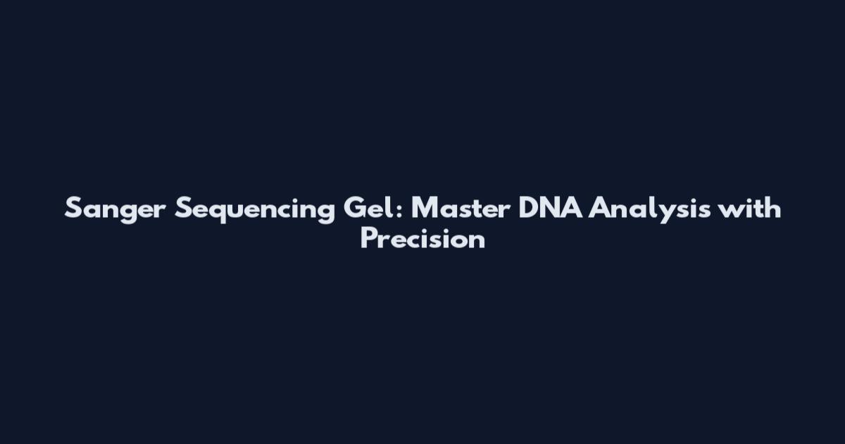 Sanger Sequencing Gel: Master DNA Analysis with Precision