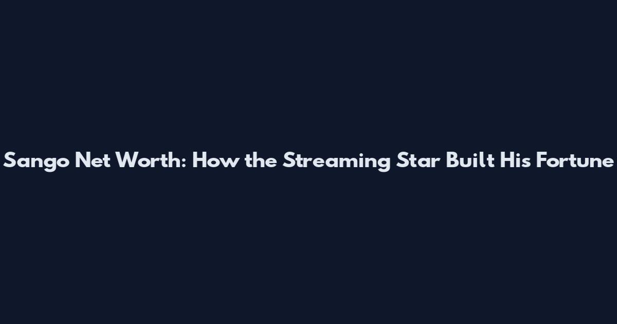 Sango Net Worth: How the Streaming Star Built His Fortune