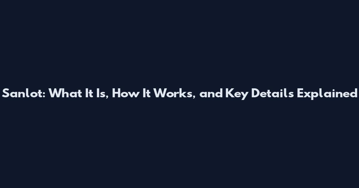 Sanlot: What It Is, How It Works, and Key Details Explained