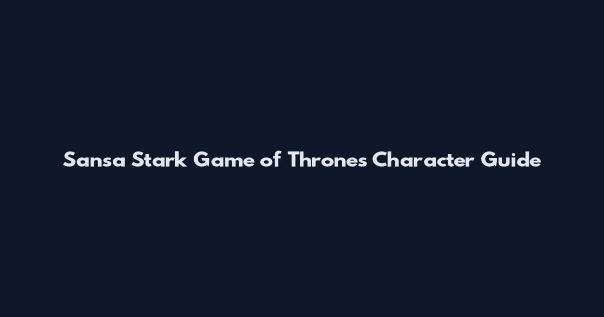 Sansa Stark Game of Thrones Character Guide