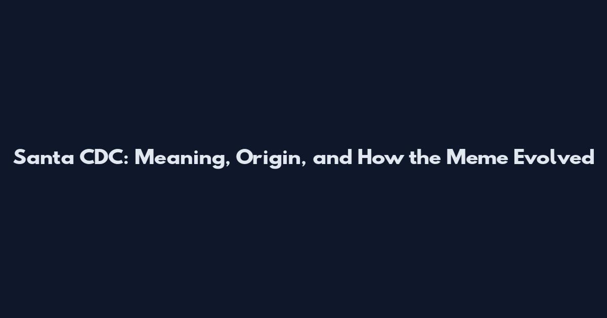 Santa CDC: Meaning, Origin, and How the Meme Evolved