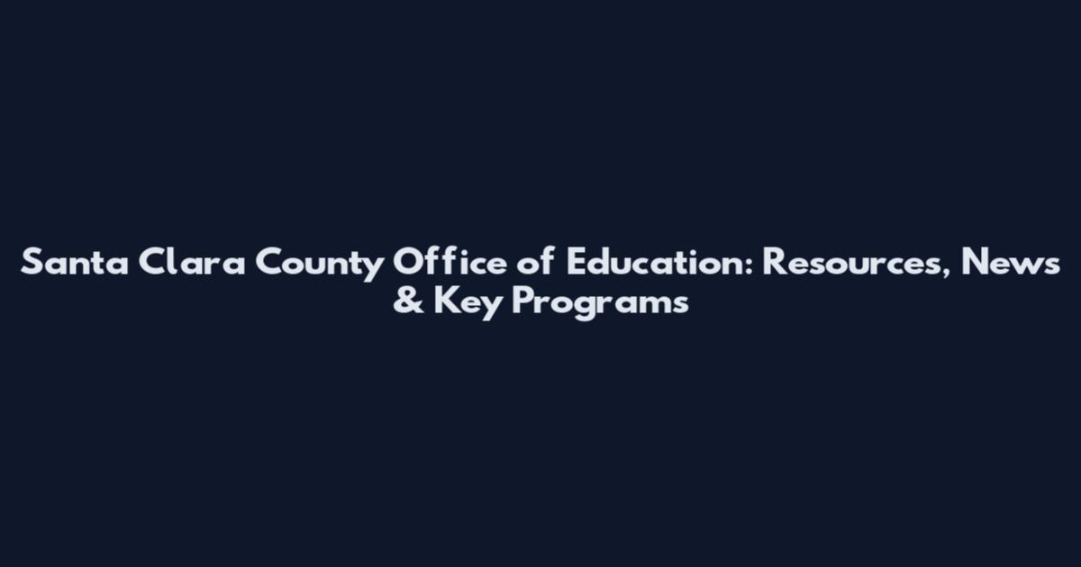 Santa Clara County Office of Education: Resources, News & Key Programs