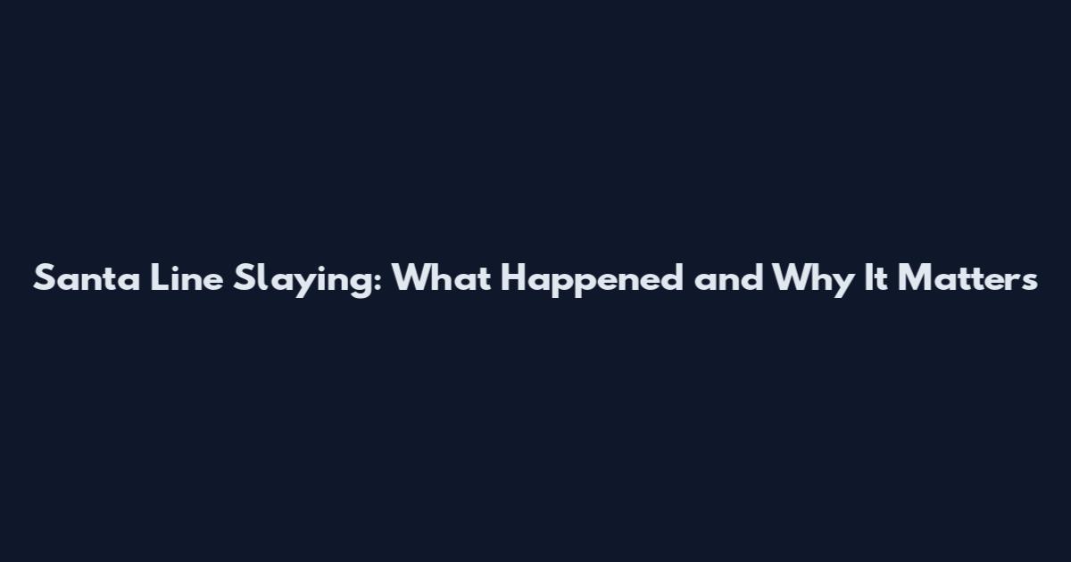 Santa Line Slaying: What Happened and Why It Matters