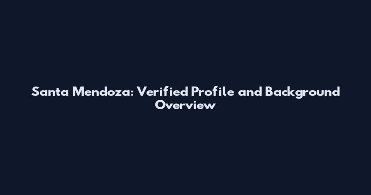 Santa Mendoza: Verified Profile and Background Overview