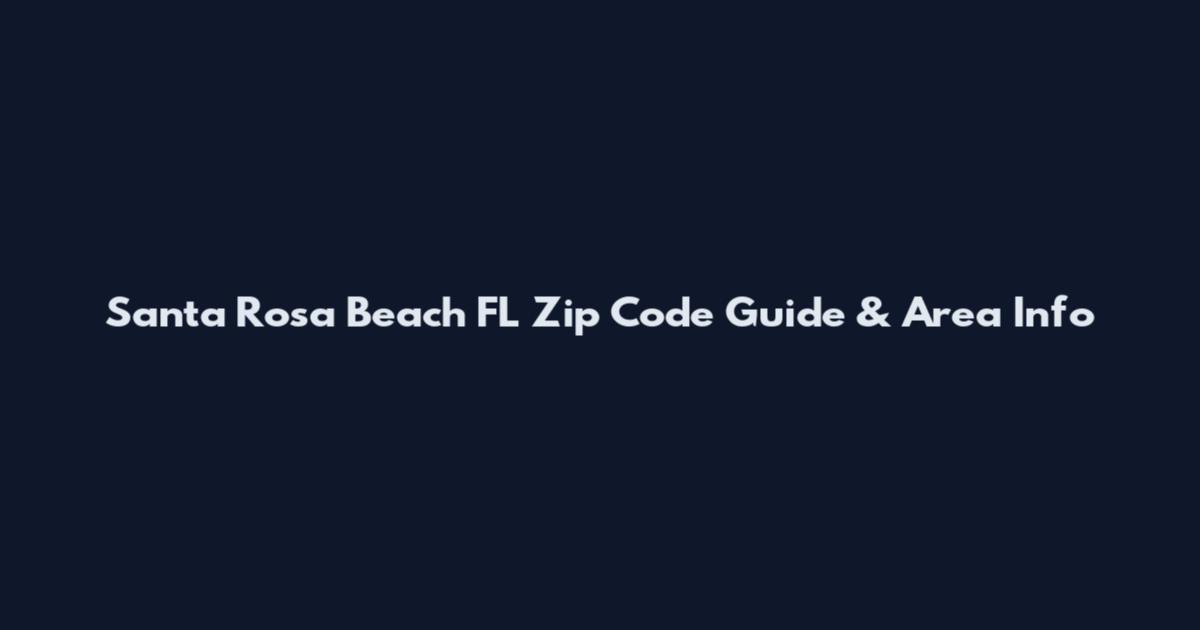 Santa Rosa Beach FL Zip Code Guide & Area Info