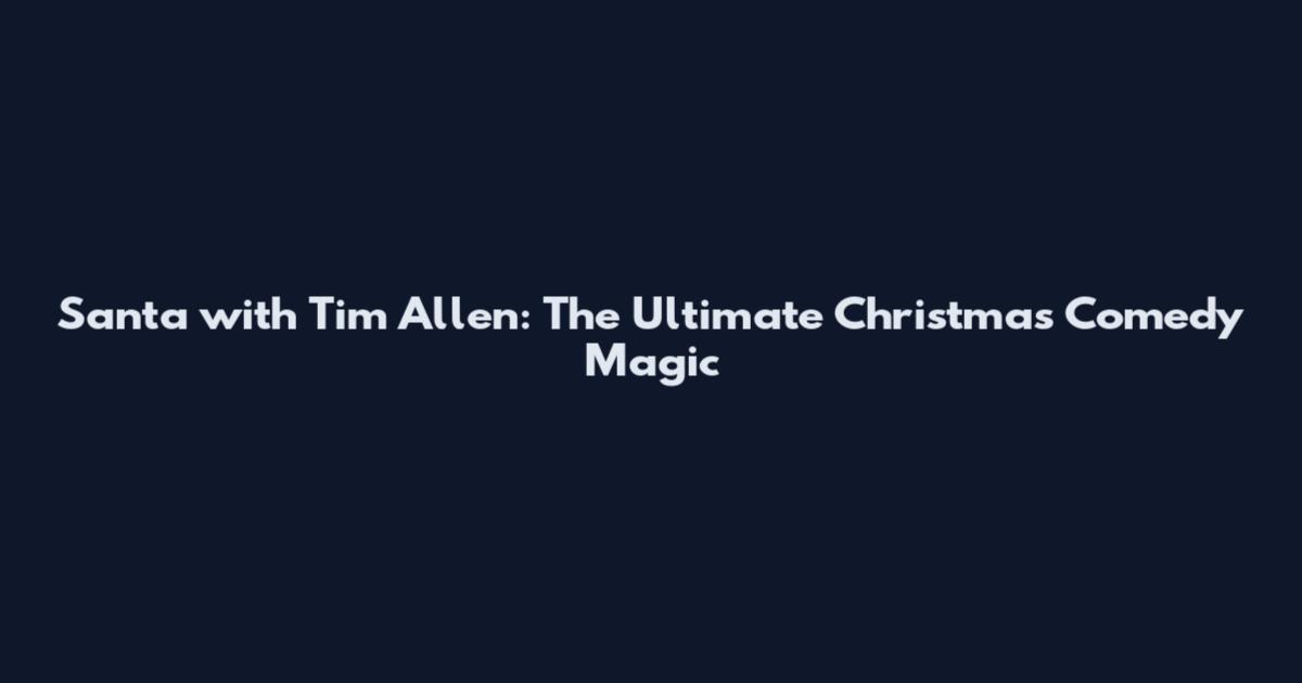 Santa with Tim Allen: The Ultimate Christmas Comedy Magic