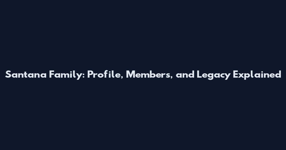 Santana Family: Profile, Members, and Legacy Explained