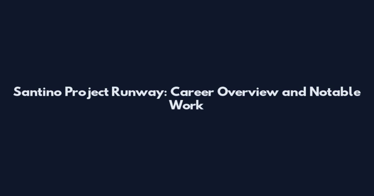 Santino Project Runway: Career Overview and Notable Work